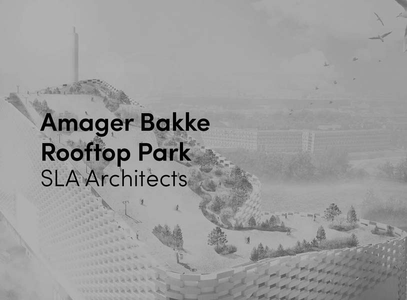 Amager Bakke Rooftop Park: Bringing Green Back to an Industrial Area
