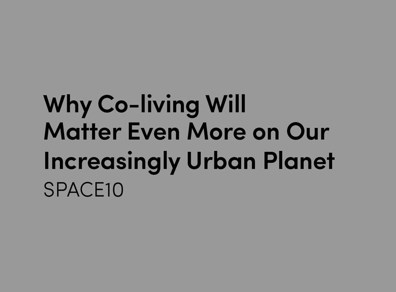 Why Co-living Will Matter Even More in Our Increasingly Urban Planet