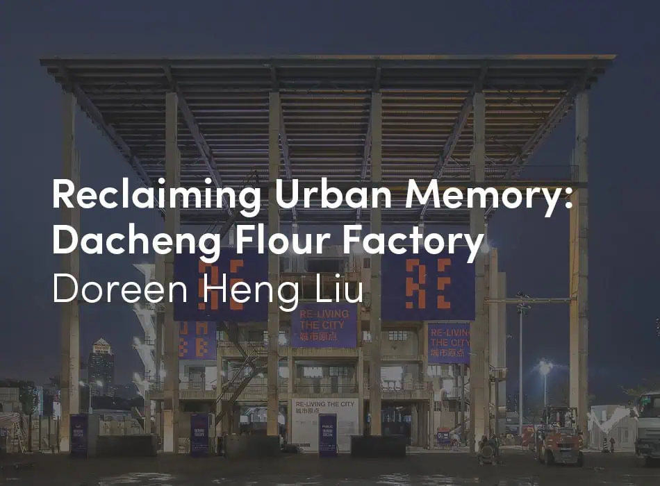 Reclaiming urban memory: Dacheng Flour Factory by Doreen Heng Liu.